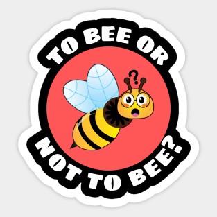 To Bee Or Not To Be | Bee Pun Sticker